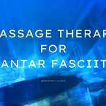 Massage in Calgary, Massage therapy for planters fasciitis